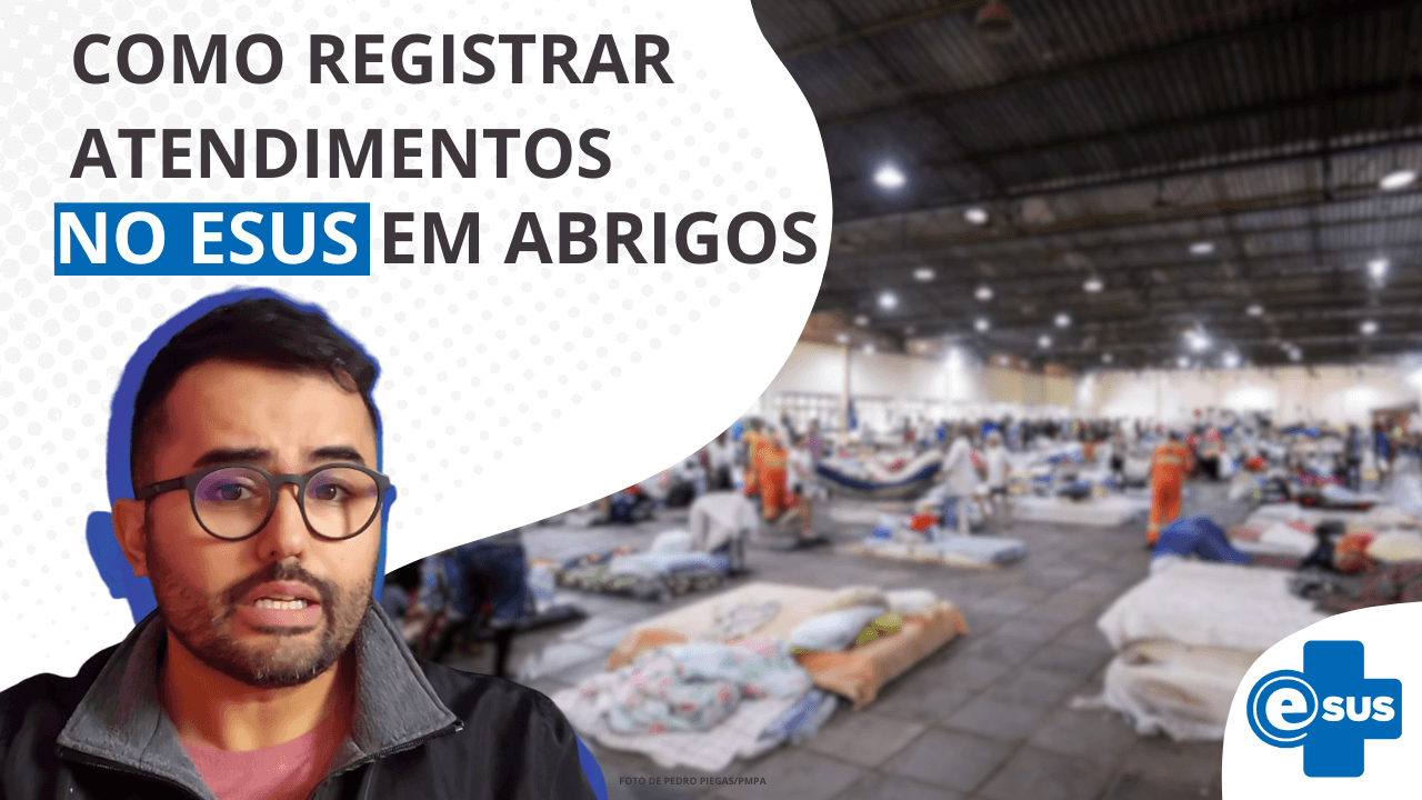 e-sus APS: Guia de Como Registrar Atendimentos em Abrigos em Situação de Adversidades